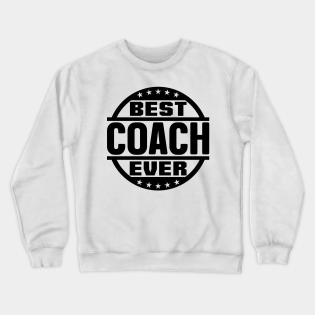 Best Coach Ever Crewneck Sweatshirt by colorsplash